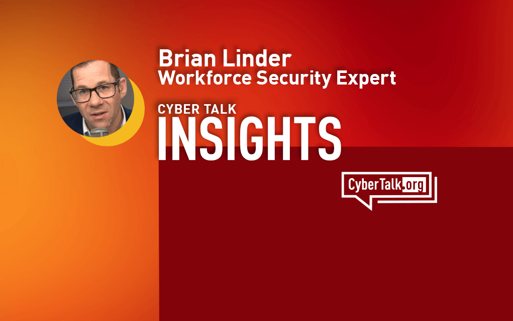 Workforce Security Expert, Brian Linder, Cyber Talk