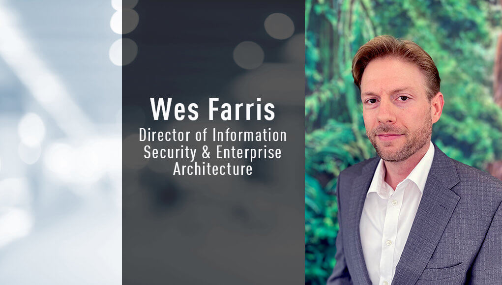 Wes Farris, Director of Information Security and Enterprise Architecture