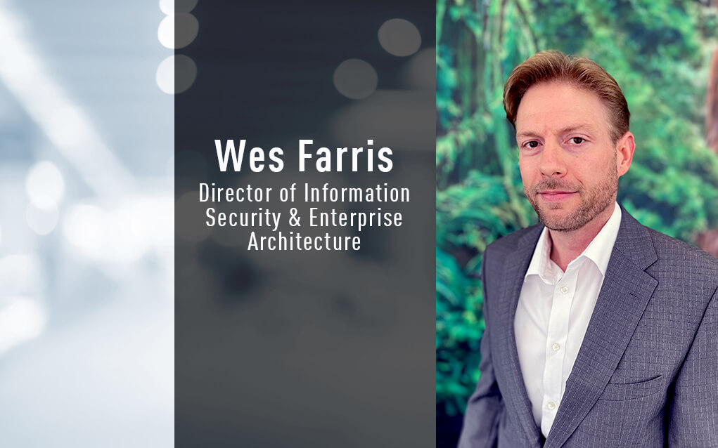 Wes Farris, Director of Information Security and Enterprise Architecture