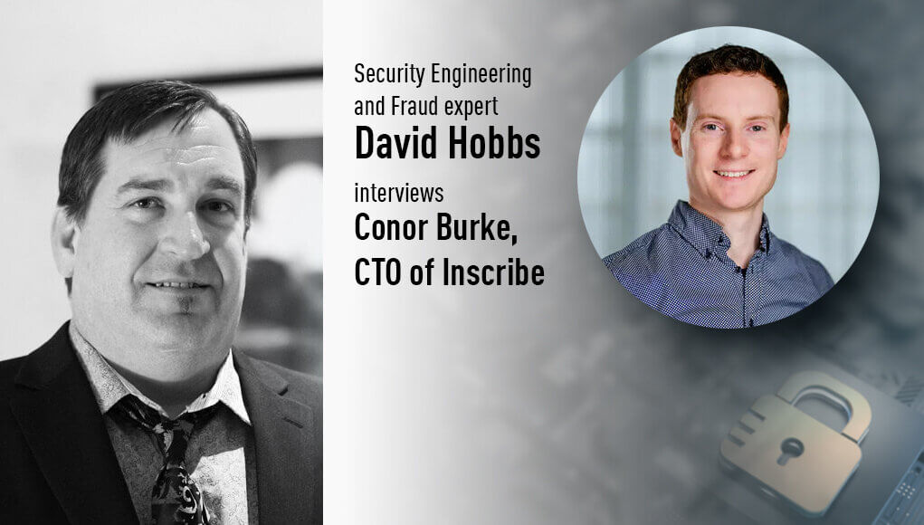 David Hobbs, Security Engineering and Fraud expert juxtaposed with Conor Burke, CTO of Inscribe on behalf of a CyberTalk.org interview.