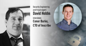 David Hobbs, Security Engineering and Fraud expert juxtaposed with Conor Burke, CTO of Inscribe on behalf of a CyberTalk.org interview.