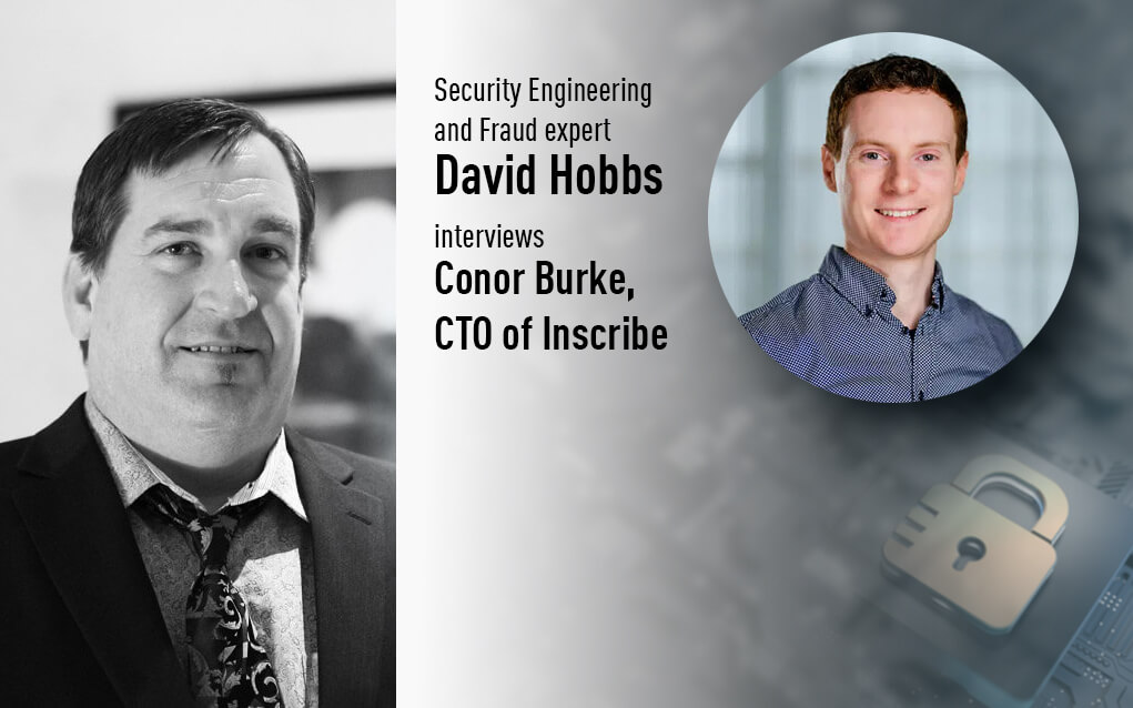 David Hobbs, Security Engineering and Fraud expert juxtaposed with Conor Burke, CTO of Inscribe on behalf of a CyberTalk.org interview.