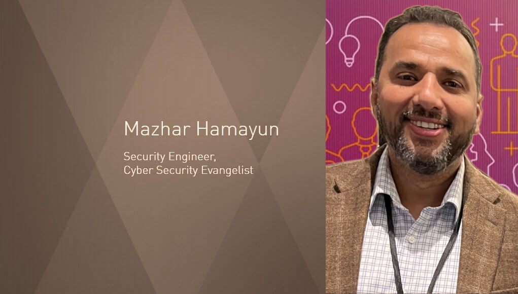 Mazhar Hamayun, Security Engineer, Cyber Security Evangelist