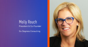 Molly Rouch, President and Co-Founder, Six Degrees Consulting