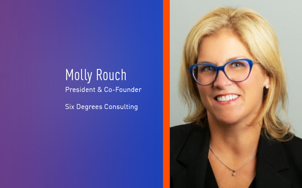 Molly Rouch, President and Co-Founder, Six Degrees Consulting