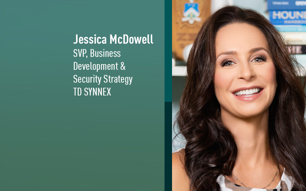 Jessica McDowell, SVP Business Development and Security Strategy TD SYNNEX