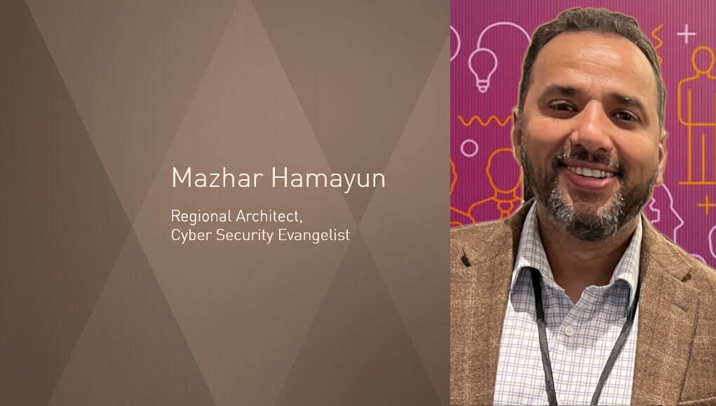 Mazhar Hamayun, Regional Architect, Cyber Security Evangelist