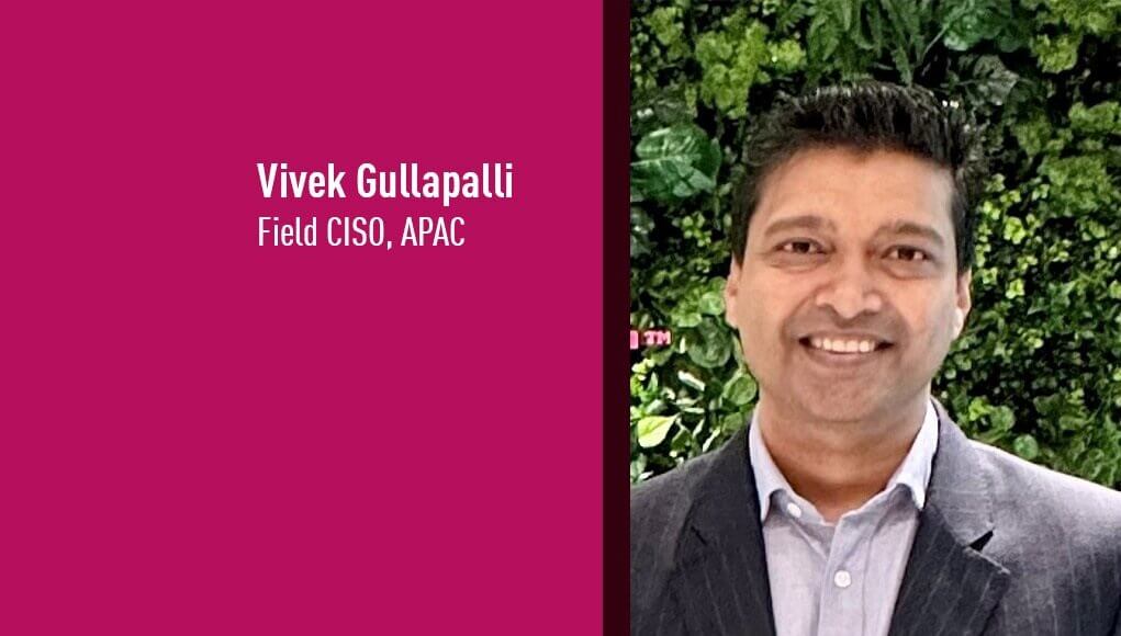 Vivek Gullapalli, Field CISO, APAC