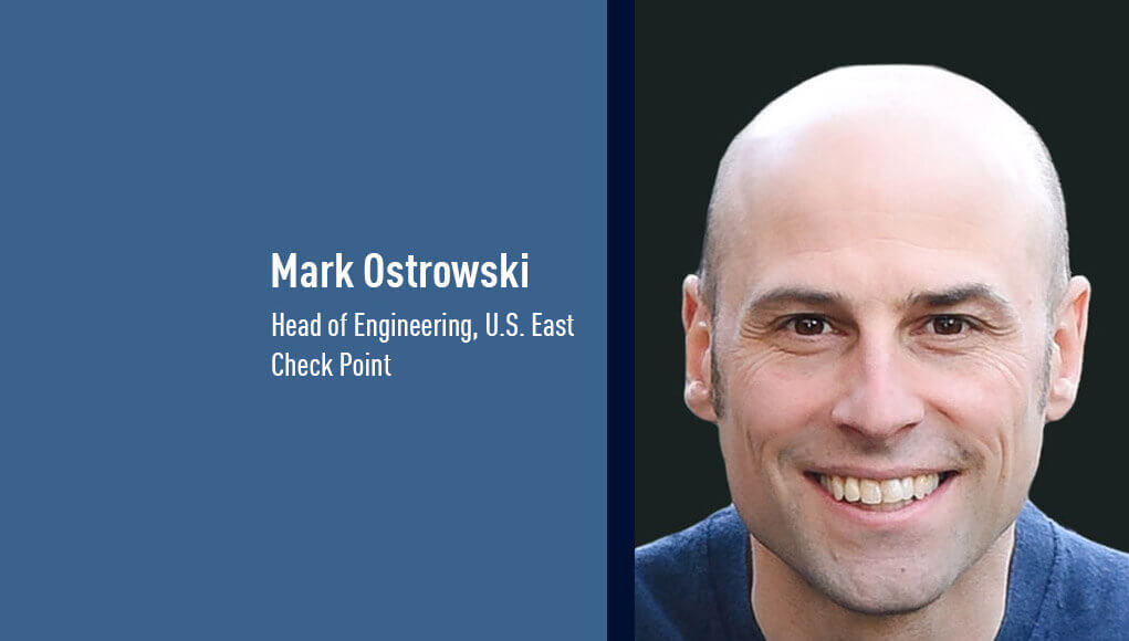 Mark Ostrowski, Head of Engineering, U.S. East, Check Point