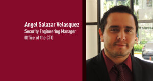 Angel Salazar Velasquez, Security Engineering Manager, Office of the CTO, Check Point