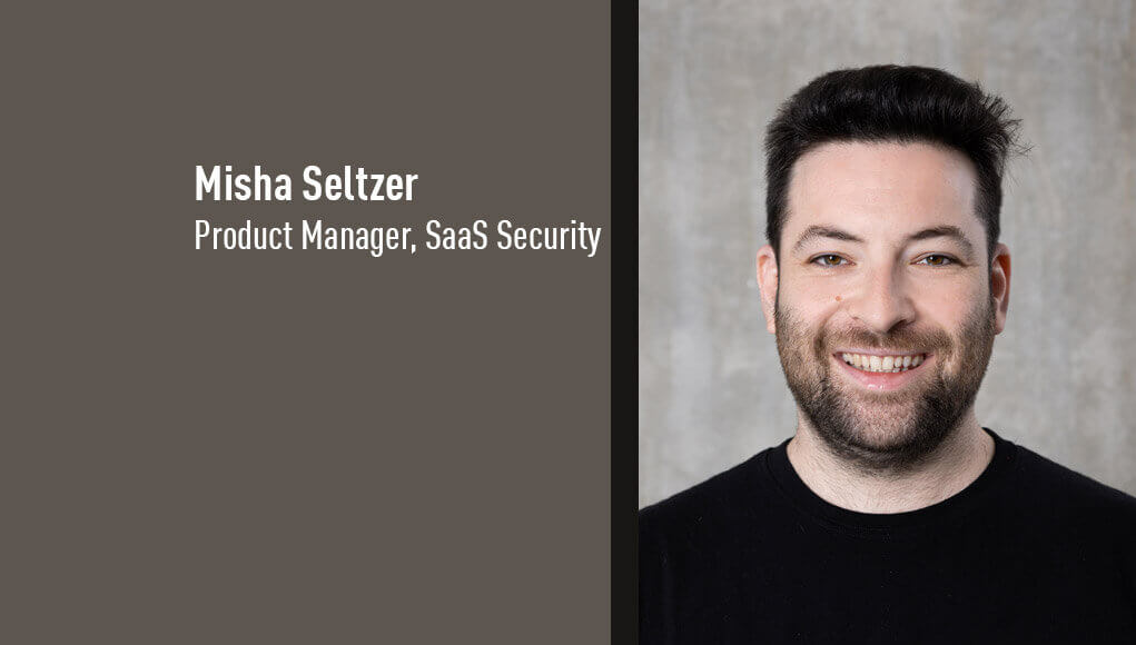 Misha Seltzer, Product Manager, SaaS Security