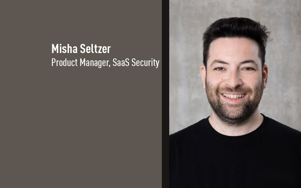 Misha Seltzer, Product Manager, SaaS Security