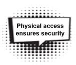 Physical access ensures security