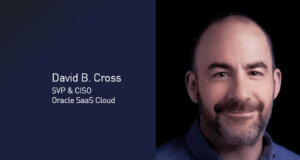 David B. Cross, SVP and CISO, Oracle SaaS Cloud