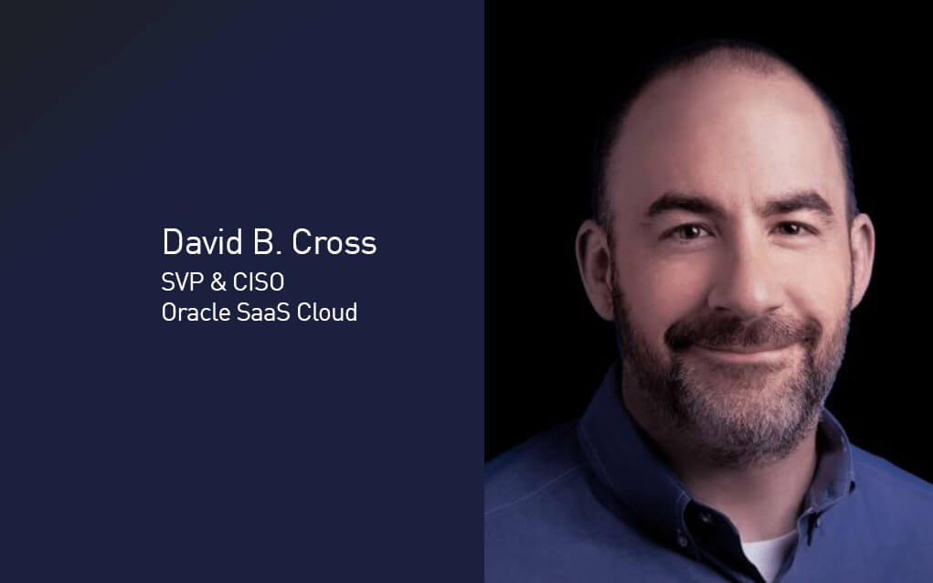 David B. Cross, SVP and CISO, Oracle SaaS Cloud