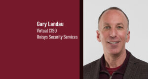 Gary Landau, Virtual CISO, Unisys Security Services