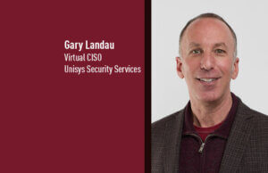Gary Landau, Virtual CISO, Unisys Security Services