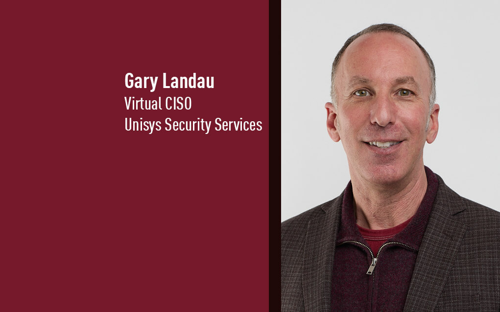 Gary Landau, Virtual CISO, Unisys Security Services